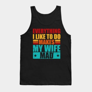 Everything I Like To Do Makes My Wife Mad Tank Top